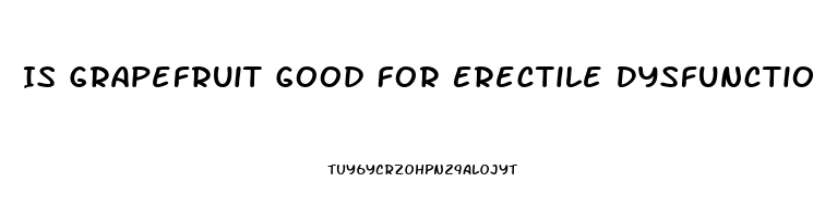 Is Grapefruit Good For Erectile Dysfunction