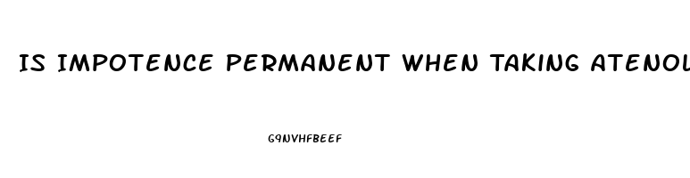 Is Impotence Permanent When Taking Atenolol