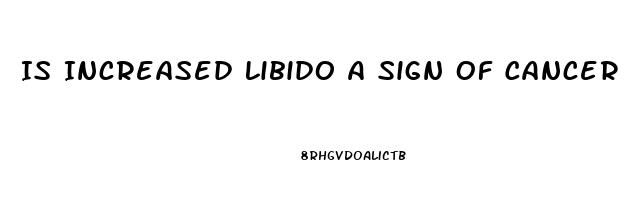 Is Increased Libido A Sign Of Cancer