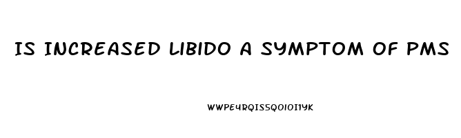 Is Increased Libido A Symptom Of Pms