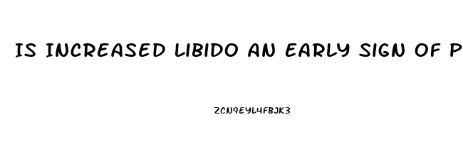 Is Increased Libido An Early Sign Of Pregnancy