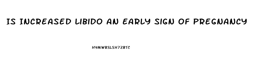 Is Increased Libido An Early Sign Of Pregnancy