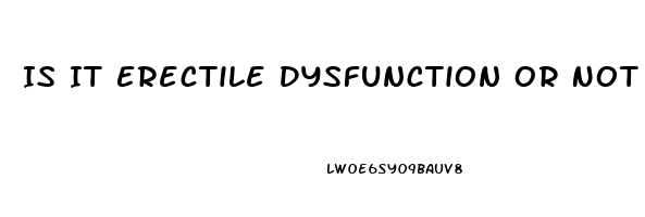 Is It Erectile Dysfunction Or Not Attracted