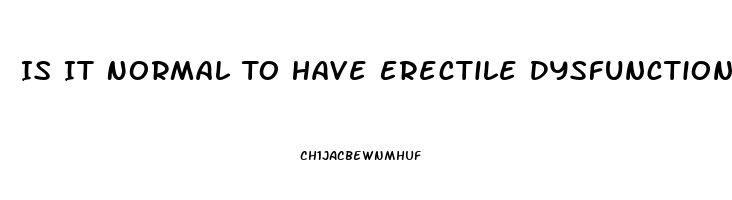 Is It Normal To Have Erectile Dysfunction At 18
