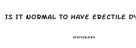 Is It Normal To Have Erectile Dysfunction At 21