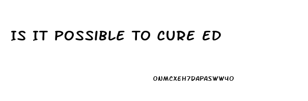 Is It Possible To Cure Ed