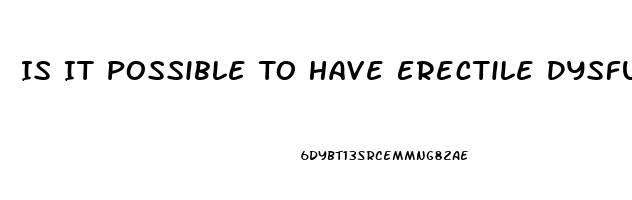 Is It Possible To Have Erectile Dysfunction At 20