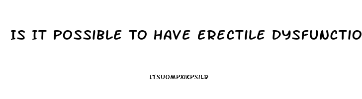 Is It Possible To Have Erectile Dysfunction At 21