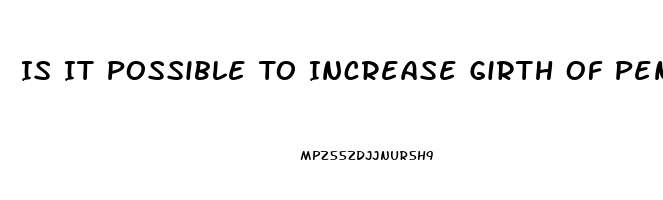 Is It Possible To Increase Girth Of Penis