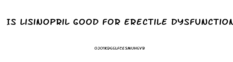 Is Lisinopril Good For Erectile Dysfunction