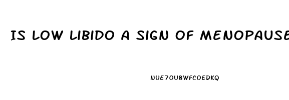 Is Low Libido A Sign Of Menopause