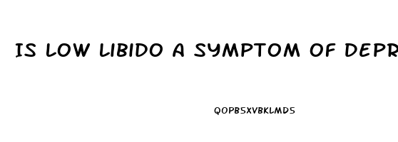 Is Low Libido A Symptom Of Depression