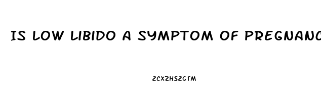 Is Low Libido A Symptom Of Pregnancy