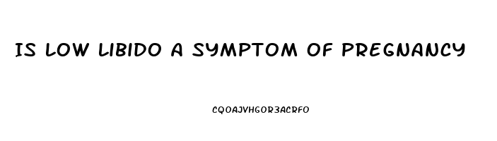 Is Low Libido A Symptom Of Pregnancy