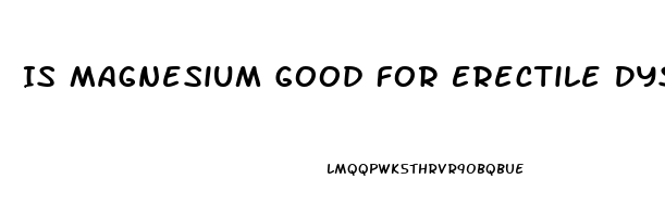 Is Magnesium Good For Erectile Dysfunction