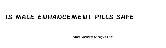 Is Male Enhancement Pills Safe