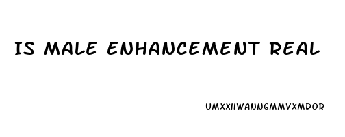 Is Male Enhancement Real