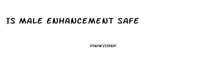 Is Male Enhancement Safe