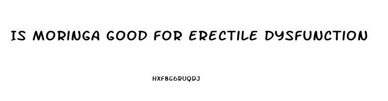 Is Moringa Good For Erectile Dysfunction