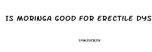 Is Moringa Good For Erectile Dysfunction