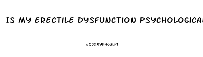 Is My Erectile Dysfunction Psychological