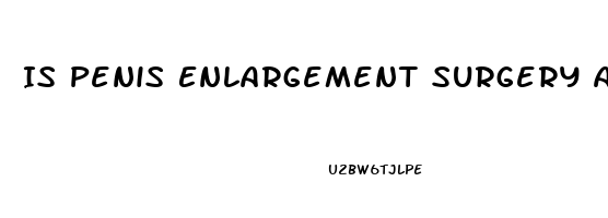 Is Penis Enlargement Surgery A Real Thing