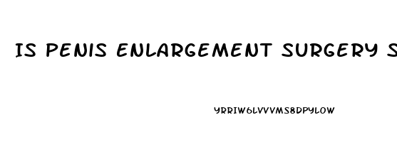 Is Penis Enlargement Surgery Safe