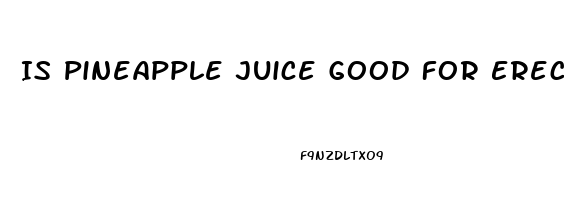 Is Pineapple Juice Good For Erectile Dysfunction