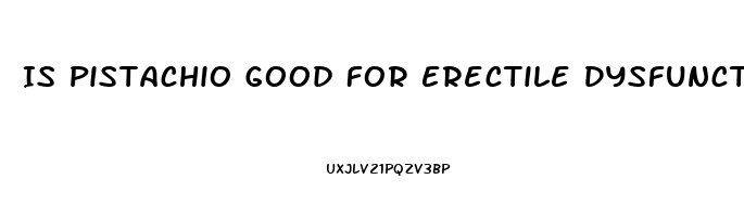 Is Pistachio Good For Erectile Dysfunction