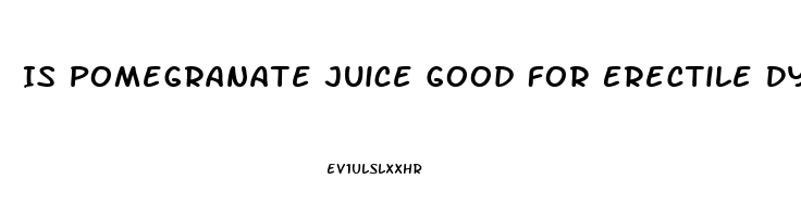 Is Pomegranate Juice Good For Erectile Dysfunction