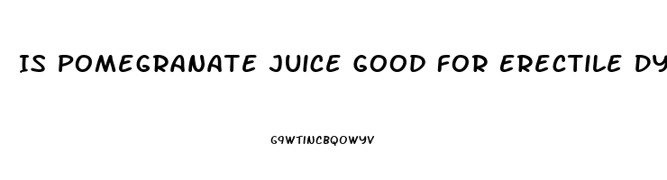 Is Pomegranate Juice Good For Erectile Dysfunction