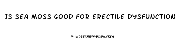 Is Sea Moss Good For Erectile Dysfunction