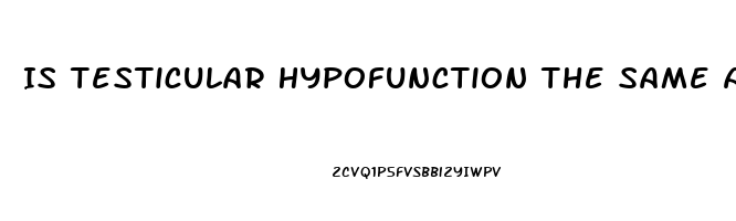 Is Testicular Hypofunction The Same As Erectile Dysfunction