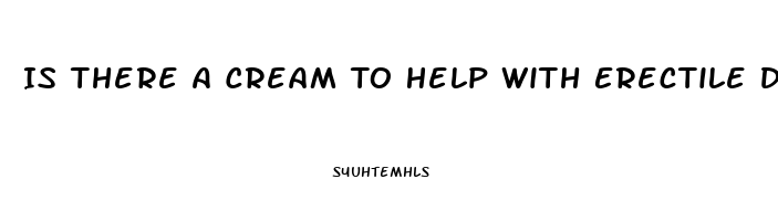 Is There A Cream To Help With Erectile Dysfunction