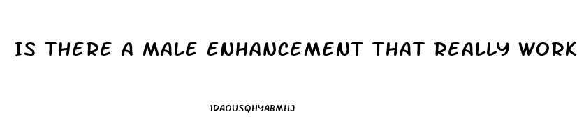 Is There A Male Enhancement That Really Works