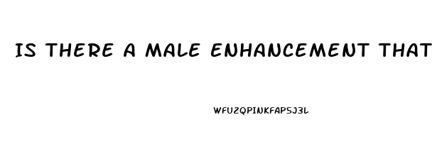 Is There A Male Enhancement That Really Works