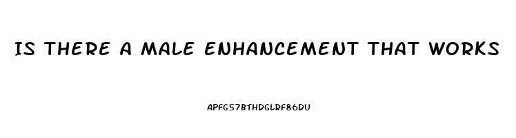 Is There A Male Enhancement That Works