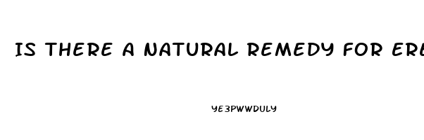 Is There A Natural Remedy For Erectile Dysfunction