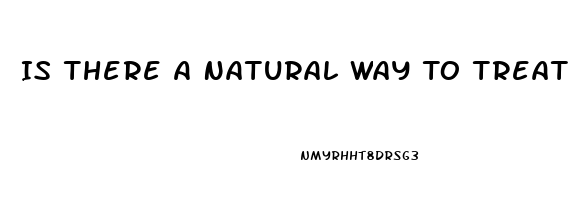 Is There A Natural Way To Treat Erectile Dysfunction