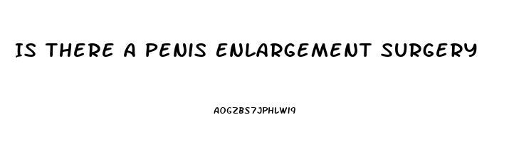 Is There A Penis Enlargement Surgery