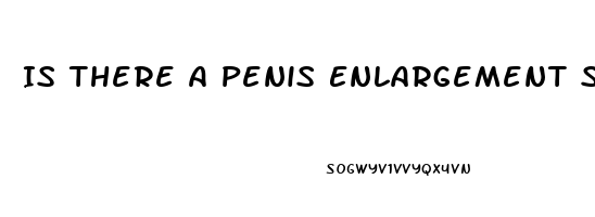 Is There A Penis Enlargement Surgery