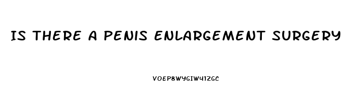 Is There A Penis Enlargement Surgery