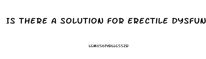 Is There A Solution For Erectile Dysfunction