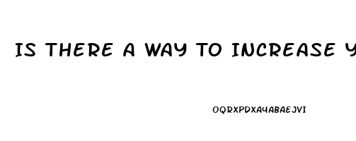 Is There A Way To Increase Your Penis Size