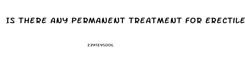 Is There Any Permanent Treatment For Erectile Dysfunction