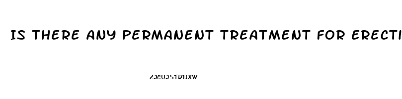 Is There Any Permanent Treatment For Erectile Dysfunction