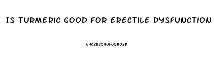 Is Turmeric Good For Erectile Dysfunction