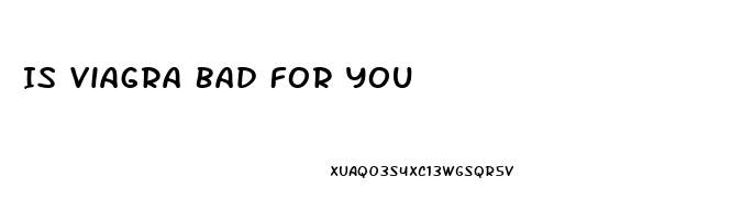 Is Viagra Bad For You