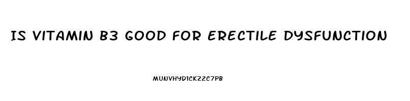 Is Vitamin B3 Good For Erectile Dysfunction