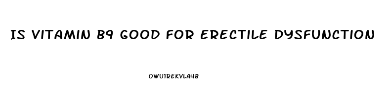 Is Vitamin B9 Good For Erectile Dysfunction